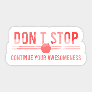 Don’t stop, Continue your Awesomeness Sticker